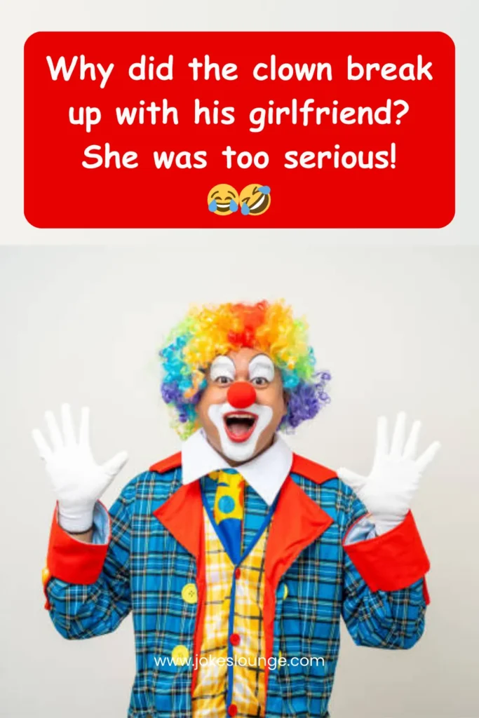 Why did the clown break up with his girlfriend? She was too serious!