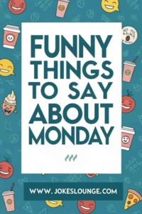 Blue and white poster with smiling emojis, coffee cups, and pizza slices, titled “Funny Things to Say About Monday” from jokeslounge.com.