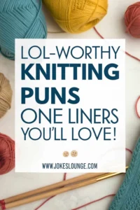 Text on image that says “LOL-Worthy Knitting Puns One Liners You’ll Love!” with colorful yarn balls and knitting needles.