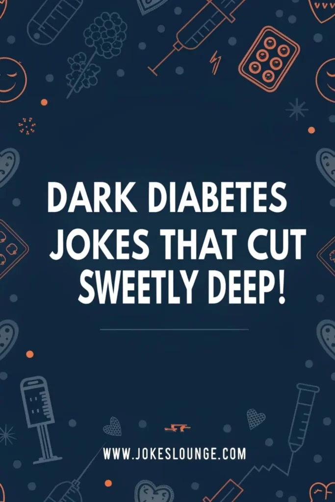 Dark-themed background with syringe, pills, and heart doodles, featuring the text “Dark Diabetes Jokes That Cut Sweetly Deep!”